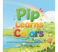 Pip Learns Colors: A Fun First Colors Book for Toddlers and Preschoolers (Pip Learning Adventures)