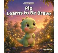 Pip Learns to Be Brave: A Gentle Bedtime Story About Courage, Confidence, and Overcoming Fear for Kids Ages 2-6: 4 (Little Pip Stories)