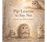 Pip Learns to Say NO: A gentle story about boundaries