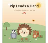 Pip Lends a Hand: A Heartwarming Hedgehog Story About Kindness and Helping Others (Ages 2-5) (Thimbleberry Hollow)