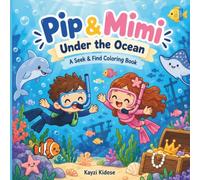 Pip & Mimi Adventures Under the Ocean: A S ind Coloring Book for Kids Ages 5-8 with Sea Animals, Underwater Adventures, Treasure Hunts and Hidden Objects