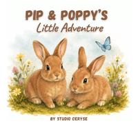 Pip & Poppy's Little Adventure: A sweet picture book inspired by two real bunnies for little readers.
