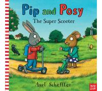 PIP & POSY THE SUPER SCOOTER By Axel Scheffler (Hardcover) (9780857634429)
