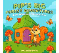 Pip’s Big Forest Adventures: A Cute Woodland Coloring Book for Kids Ages 3-8 (Pip the Squirrel)