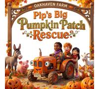 Pip’s Big Pumpkin Patch Rescue: A Cozy Autumn Tractor Story for Toddlers and Kids (A Fall Picture Book about Teamwork, Kindness, and Halloween Harvest on the Farm)