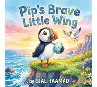 Pip’s Brave Little Wing: A Heartwarming Children’s Story About Responsibility, Courage, and Growing Up
