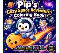 Pip’s Cozy Space Adventure Coloring Book: A Cute Bold and Easy Coloring Book with Astronaut Animals, Rockets, Planets, Stars, and Galaxy Fun (Pip's Cozy Coloring Adventures)