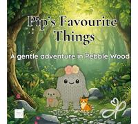 Pip’s Favourite Things: A gentle adventure in Pebble Wood