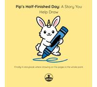 Pip’s Half-Finished Day.: A Story You Help Draw: An Interactive 'Finish-the-Drawing' Activity and interactive storybook for Kids Ages 3-5