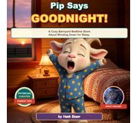 Pip Says Goodnight: A Cozy Barnyard Bedtime Story About Winding Down for Sleep (Pip the Goat)