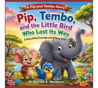 Pip, Tembo, and the Little Bird Who Lost Its Way: A Story About Courage And Helping Others (Pip And Tembo)