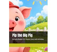 Pip the Big Pig: An Early Reader CVC Phonics Story with Activities