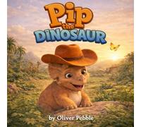 Pip the Dinosaur: The Big Orange Cowboy Hat (The Pip & Dot Dinosaur Stories)