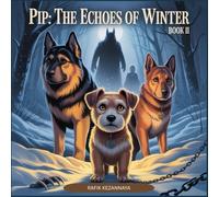 PIP: The Echoes of Winter: One Dog’s Fight for Freedom in a World Built on Fear Book II of the Briar’s Hollow Chronicles