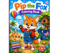 Pip the Fox Coloring Book: Fun Adventures, Big Smiles, and Endless Colors