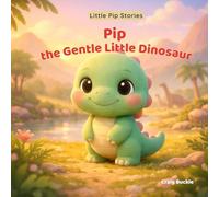 Pip the Gentle Little Dinosaur: A Gentle Bedtime Story About Kindness and Listening (1)