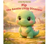 Pip the Gentle Little Dinosaur: A gentle picture book series designed to help children ages 3-6 relax, unwind, and settle into peaceful bedtime ... adventure filled with warmth, (1)