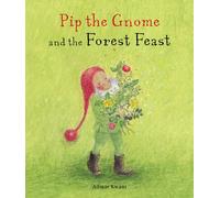 Pip the Gnome and the Forest Feast: (Pip the Gnome)