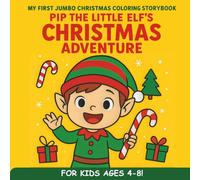 Pip the Little Elf’s Christmas Adventure: My First Jumbo Christmas Coloring Storybook with Easy Holiday Scenes for Kids Ages 4-8