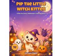 Pip the Little Witch Kitten: A Not-So-Scary Halloween Coloring Story for Kids Ages 3-8 - 40 Cute & Easy Pages with Friendly Pumpkins, Ghosts and Bats