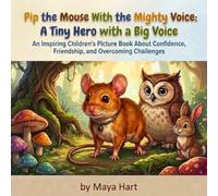 Pip the Mouse With the Mighty Voice: A Tiny Hero with a Big Voice