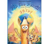Pip the Pencil and His Big Adventure to Egypt: A Magical Adventure Through Egypt, Pyramids, and Ancient Wonders for Curious Kids Ages 4-8