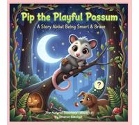 Pip the Playful Possum: A Story about being Smart and Brave: 15 (The Natural Teachers)