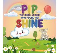Pip the Small Cloud Who Found Her Shine: A Rhyming Picture Book About Feelings, Confidence, and Finding Your Place in the World (Perfect for Ages 3-5)