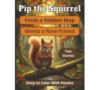 Pip The Squirrel Finds a Hidden Map, Meets a New Friend - Two Stories to Color, With Puzzles: 8.5 x 11, Story to Read With Coloring For Kids