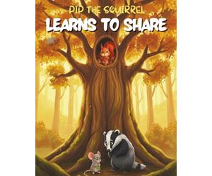Pip the Squirrel Learns to Share: A Heartwarming Story About Kindness, Friendship, and the Joy of Giving