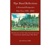 Pipe Band Reflections: A Personal Perspective - Part Two 1990 - 2022