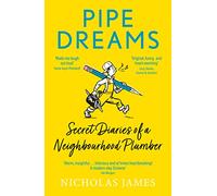 Pipe Dreams: Secret Diaries of a Neighbourhood Plumber