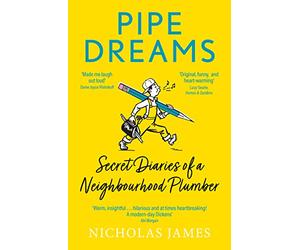 Pipe Dreams: Secret Diaries of a Neighbourhood Plumber