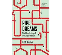 Pipe Dreams: The Plundering of Iraq’s Oil Wealth