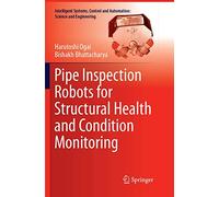 Pipe Inspection Robots for Structural Health and Condition Monitoring – Springer Verlag