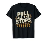 Pipe Organ Player Who Pulls Out Stops Pull Church Organist T-Shirt