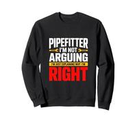 Pipefitter I'm Not Arguing Explaining Right Sweatshirt