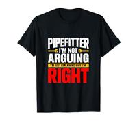 Pipefitter I'm Not Arguing Explaining Right T-Shirt