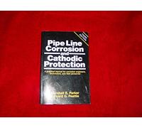 Pipeline Corrosion and Cathodic Protection: A Practical Manual for Corrosion Engineers, technicians, and field personnel