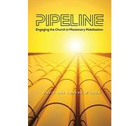 Pipeline: Engaging the Church in Missionary Mobilization