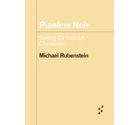 Pipeline Noir : Seeing Oil through Chinatown