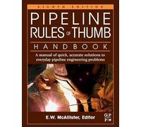 Pipeline Rules of Thumb Handbook: A Manual of Quick, Accurate Solutions to Everyday Pipeline Engineering Problems