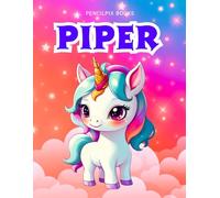 Piper: Personalized Unicorn Coloring Book for Girls Ages 4-8 | Custom Gift for Kids Who Love Unicorns: Fun Activity Book with Piper's Name on Every ... Halloween, Thanksgiving and All Occasions)