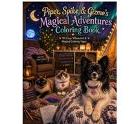 Piper, Spike & Gizmo's Magical Adventures Coloring Book: 50 Cozy, Whimsical & Magical Coloring Pages