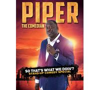 Piper the Comedian: So That's What We Doin?