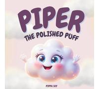 Piper The Polished Puff: A Heartwarming Growth Mindset Story For Girls Ages 3-7 About Resilience, Perfectionism, And Finding Magic In Imperfection