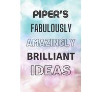 Piper's Fabulously Amazingly Brilliant Ideas: Personalised Name Journal for Piper - Lined Notebook Birthday Present for Piper - 6x9 inches - 110 pages