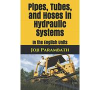 Pipes, Tubes, and Hoses in Hydraulic Systems: In the English Units: 6 (Industrial Hydraulic Book Series (in the English Units))
