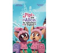 Pipi and Alice An adventure in England: Come and join Pipi and Alice who are travelling for the first time to England!: 1