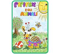 PIPIFAX E gli animali: Un incantevole libro per bambini sull’amicizia, la gentilezza e lo spirito di solidarietà | Libro da leggere ad alta voce per ... - Libri per bambini dai tre ai sette anni)